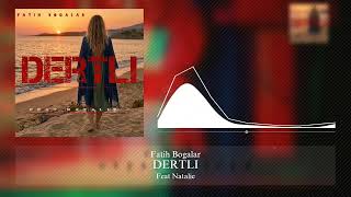 Fatih Bogalar - Dertli (Feat Natalie)