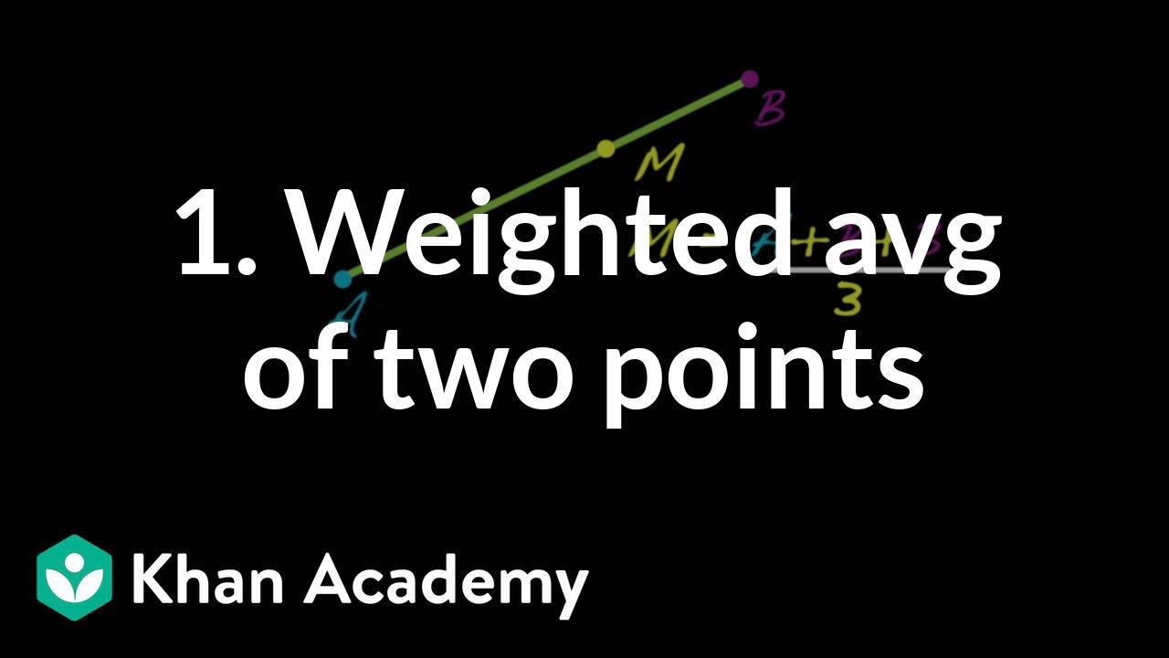 1 Weighted Average Of Two Points Video Khan Academy