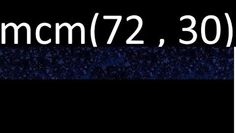 Minimo comun multiplo mcm de 72 y 30 . mcm(72,30)
