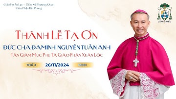 🔴 TRỰC TIẾP |Thánh Lễ Tạ Ơn - Đức Cha ĐaMinh Nguyễn Tuấn Anh - Giáo Họ An Lạc _ GX Phương Quan