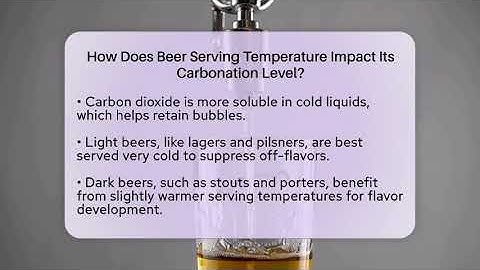 How Does Beer Serving Temperature Impact Its Carbonation Level? | The Pint Guy