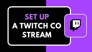 How to Set Up a Twitch Co Stream
