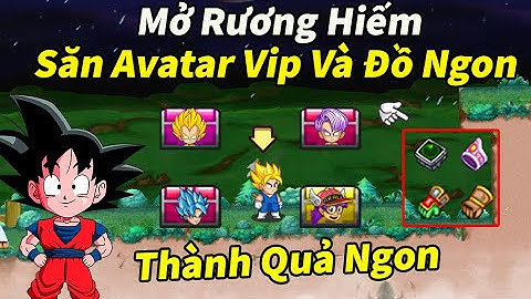 Ngọc Rồng Online - Thành quả 10 ngày mở rương gỗ hiếm săn avatar và đồ ngon và cái kết