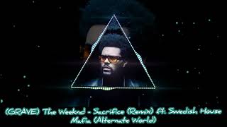 (GRAVE) The Weeknd - Sacrifice (Remix) ft. Swedish House Mafia (Alternate World)