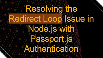Resolving the Redirect Loop Issue in Node.js with Passport.js Authentication