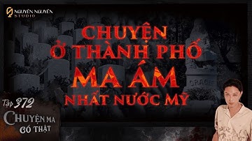 TẬP 372: LINH HỒN BÉ GÁI TRĂM TUỔI TRONG NGHĨA ĐỊA