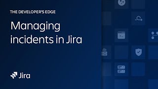Managing Incidents in Jira | The Developer’s Edge | Atlassian
