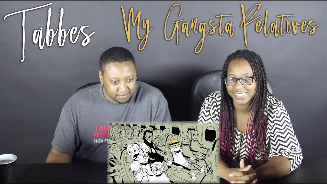 Tabbes MY GANGSTA RELATIVES (Reaction)