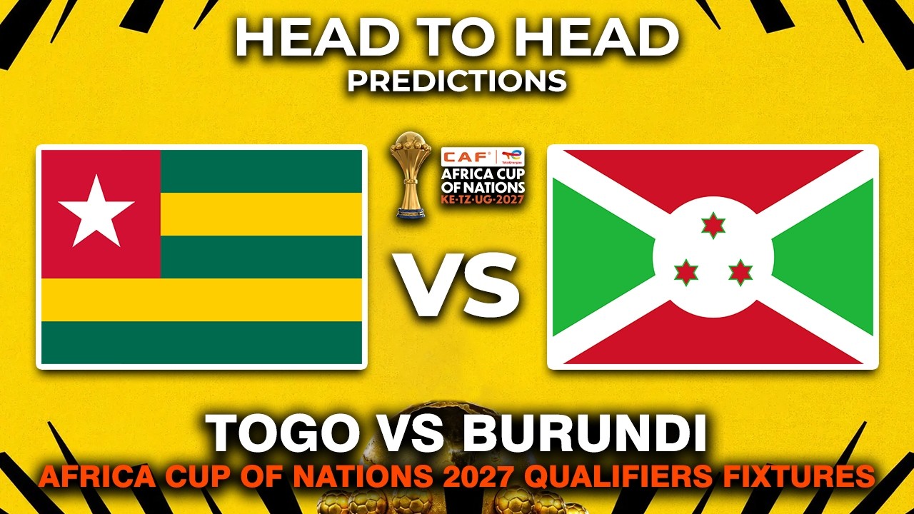 TOGO VS BURUNDI AFRICA CUP OF NATIONS 2027 QUALIFIERS HEAD TO HEAD & PREDICTIONS