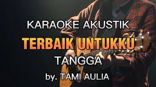 TERBAIK UNTUKKU [TANGGA] ~KARAOKE AKUSTIK~cover TAMI AULIA