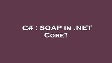 C# : SOAP in .NET Core?