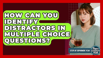 How Can You Identify Distractors In Multiple Choice Questions? - Steps to Sophomore Year