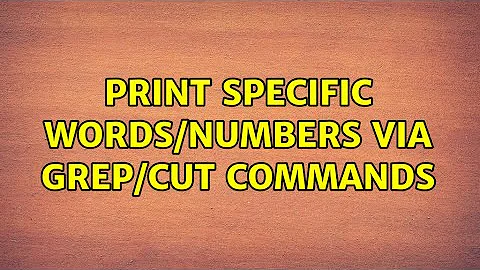 Ubuntu: Print specific words/numbers via grep/cut commands (6 Solutions!!)