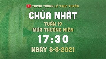 Thánh Lễ trực tuyến | 17:30 | CHÚA NHẬT TUẦN 19 THƯỜNG NIÊN | NGÀY 8-8-2021
