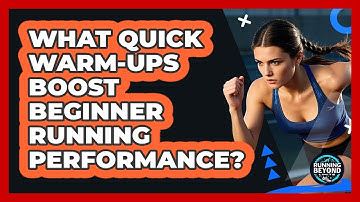 What Quick Warm-ups Boost Beginner Running Performance? - Running Beyond Limits