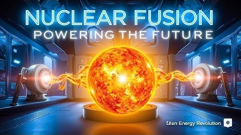 Nuclear Fusion: Powering the Future Like the Sun.