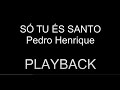 Só Tu És Santo | Pedro Henrique | PLAYBACK | SEM BACKING VOCAL