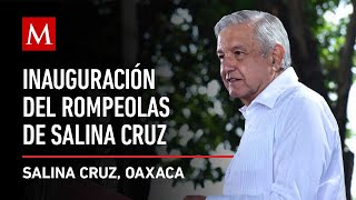 AMLO preside Inauguración del Rompeolas de Salina Cruz