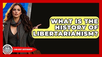 What Is The History Of Libertarianism? - Learn About Libertarianism