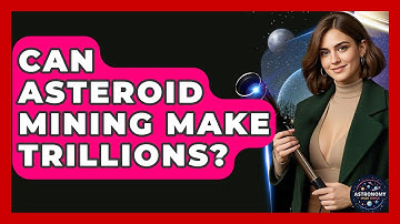 Can Asteroid Mining Make Trillions? - Astronomy Made Simple