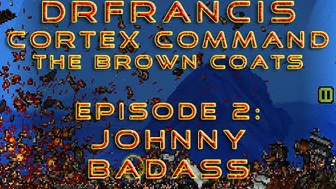Cortex Command the Brown Coats - Episode 2:"Johnny Badass"