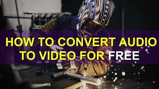 How to Convert Audio to Video for FREE.