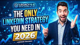Legacy Builders 2.0 | LinkedIn Training: The ONLY LinkedIn Strategy You Need in 2026