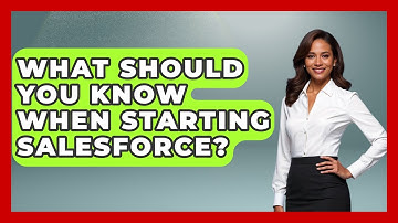 What Should You Know When Starting Salesforce? | Sales Saas Breakdown News