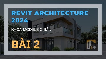 Khóa học Revit Architecture 2024 - REVIT 24.11.F - Buổi 2