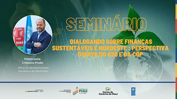 SEMINÁRIO DIALOGANDO SOBRE FINANÇAS SUSTENTÁVEIS E NORDESTE: PERSPECTIVA DIANTE DO G20 E DA COP