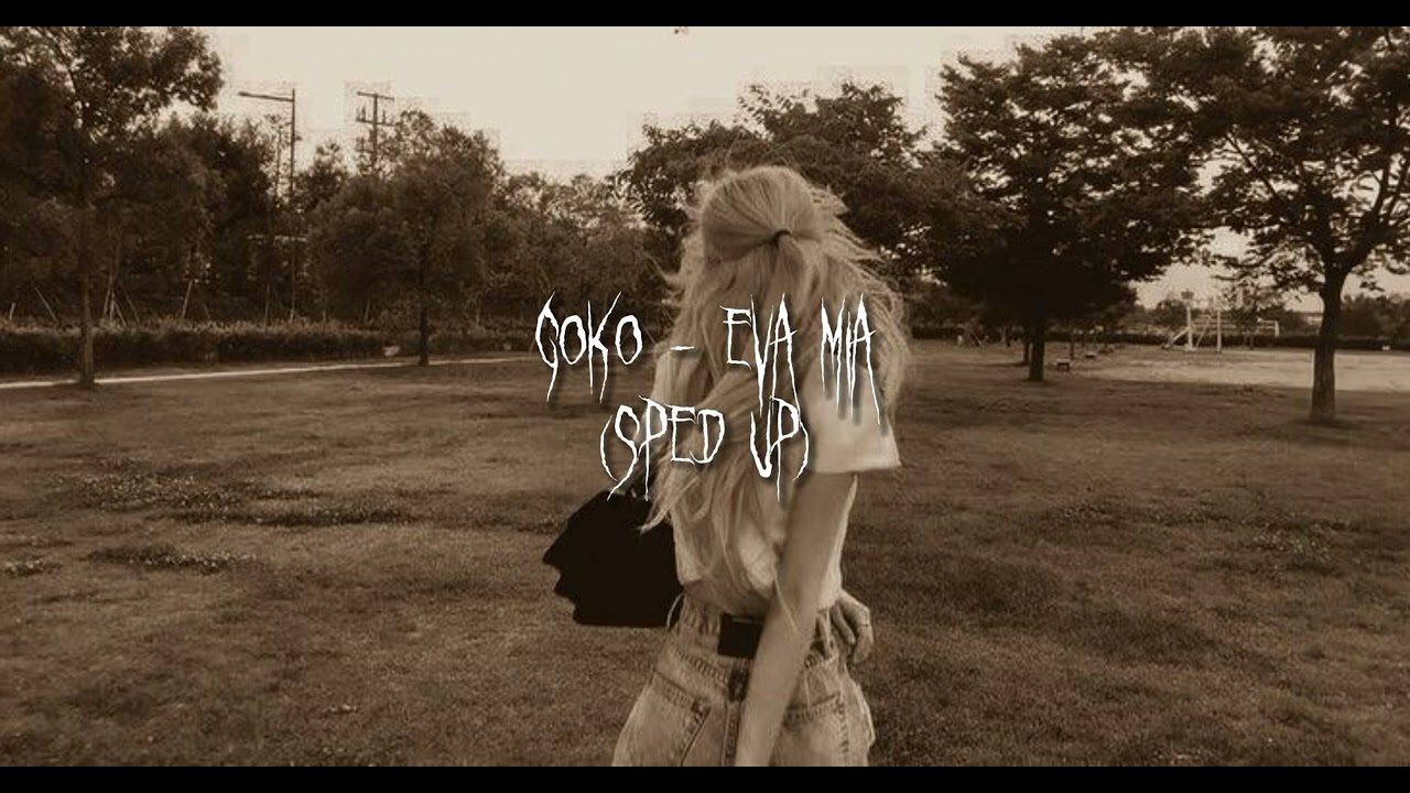 Goko - Eva Mia (sped up) - YouTube