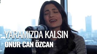 Zehra Toy - Yaramızda Kalsın (Onur Can Özcan Cover) Resimi