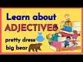 Learn about ADJECTIVES - Describing Words / Grammar Skills /  Vocabulary Skills/Preschool &amp; Primary