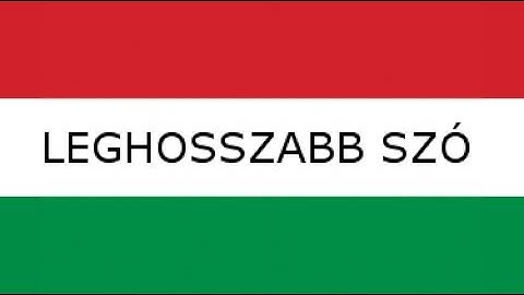 The Longest Hungarian Word