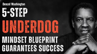 The 5-Step Underdog Mindset Blueprint That Guarantees Success | Denzel Washington Speech