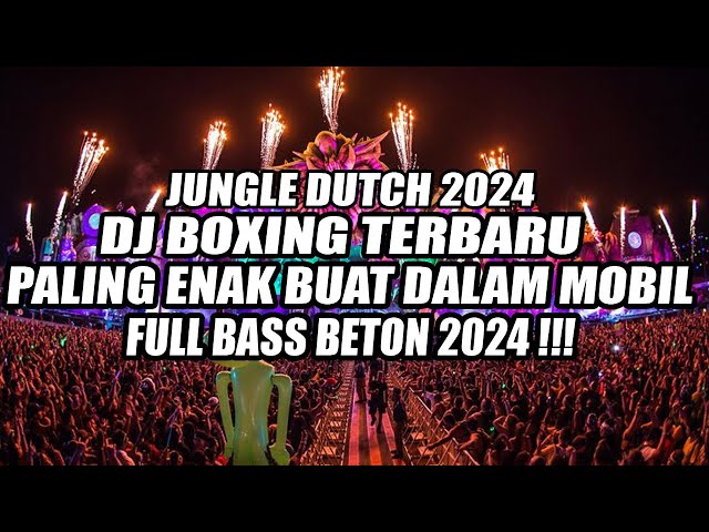 JUNGLE DUTCH 2024!!! DJ BUKANKU TAKSUDI BOXING PALING ENAK BUAT DALAM MOBIL FULL BASS BETON 2024 !!! class=