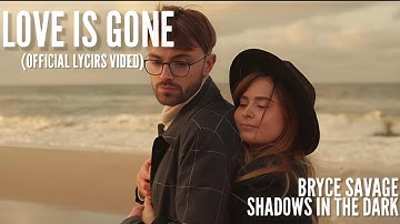 Bryce Savage - Love Is Gone Ft Shadows In The Dark (Official Lycris Video)
