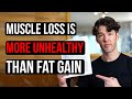 Muscle Loss is Worse Than Fat Gain New Study Finds