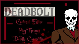 Deadbolt Contract Editor PlayThrough #12 "Deadly Competition"