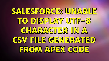 Salesforce: Unable to display UTF-8 character in a csv file generated from apex code