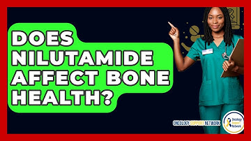 Does Nilutamide Affect Bone Health? - Oncology Support Network