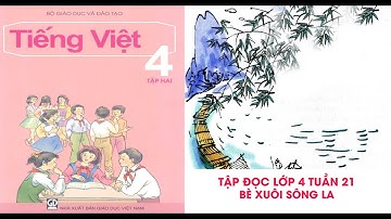 Tập đọc Lớp 4 -Tuần 21- Bài Bè xuôi sông La