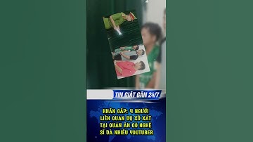 KHẨN CẤP: 4 NGƯỜI LIÊN QUAN VỤ XÔ XÁT TẠI QUÁN ĂN CÓ NGHỆ SĨ VÀ NHIỀU YOUTUBER