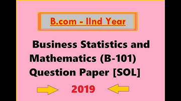 B.com 2nd Year - Business Statistics and Mathematics (B-101) 2019 Latest Question Paper [SOL]