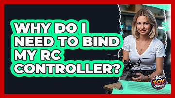 Why Do I Need To Bind My RC Controller?