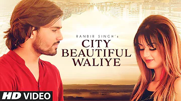 City Beautiful Waliye: Ranbir Dhaliwal (Full Song) New Punjabi Songs 2017 | T-Series Apna Punjab