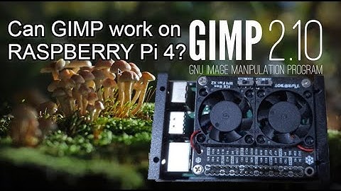 Can GIMP work on Raspberry Pi 4?