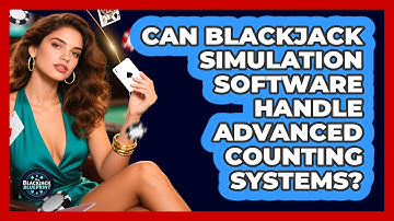Can Blackjack Simulation Software Handle Advanced Counting Systems? - The Blackjack Blueprint