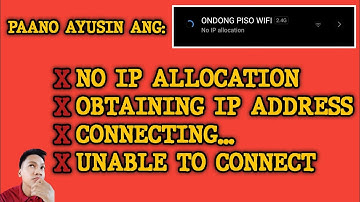 Paano ayusin ang NO IP ALLOCATION/ OBTAINING IP ADDRESS/ CONNECTING/ UNABLE TO CONNECT sa Piso Wifi