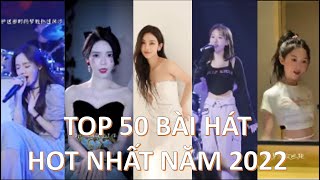 TOP 50 BÀI HÁT HOT NHẤT NĂM 2022 TRÊN TIKTOK TRUNG QUỐC | DOUYIN